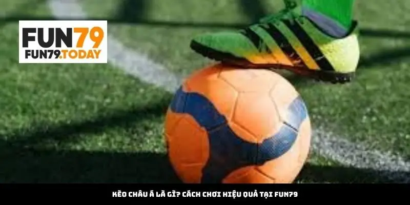 Kèo Châu Á Là Gì? Cách Chơi Hiệu Quả Tại digitalxcess.com